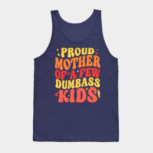 Funny Mother's Day Quote Proud Mother Of A Few Dumbass Kids Tank Top